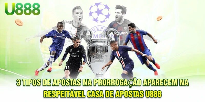 3 tipos de apostas na prorrogação aparecem na respeitável casa de apostas U888