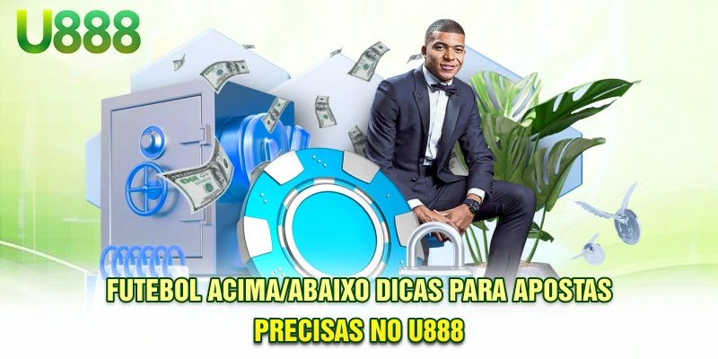 Futebol acima e abaixo - Dicas para apostas precisas no U888