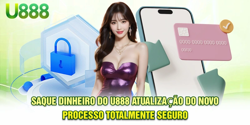 Sacar dinheiro U888 - Atualização do novo processo, totalmente seguro