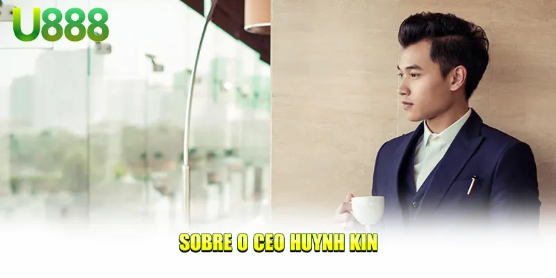 Sobre o CEO Huynh Kin